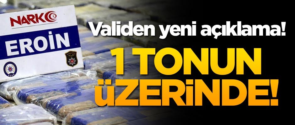 Validen yeni açıklama! Yakalanan eroin 1 tonun üzerinde!