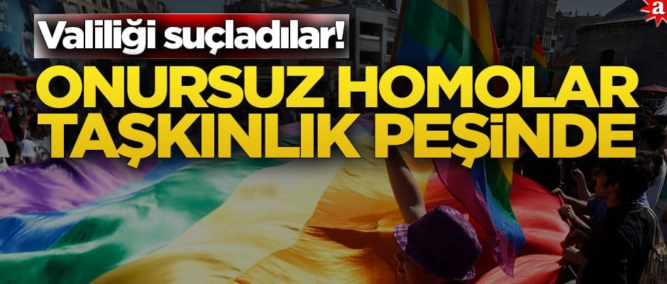Valiliği suçladılar! Onursuz homolar taşkınlık peşinde