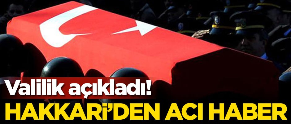 Valilik açıkladı! Hakkari'den acı haber