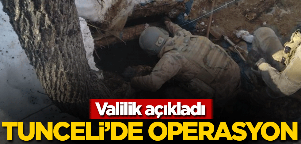 Valilik açıkladı! Tunceli'de operasyon