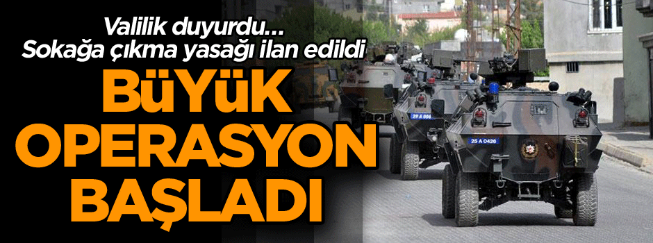 Valilik az önce duyurdu… 2 ilçede sokağa çıkma yasağı ilan edildi! Büyük operasyon başladı