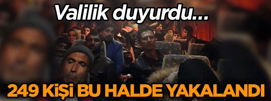 Valilik duyurdu… 249 kişi bu halde yakalandı