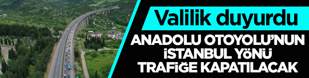 Valilik duyurdu: Anadolu Otoyolu’nun İstanbul yönü trafiğe kapatılacak