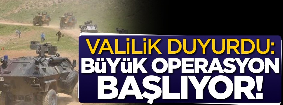 Valilik duyurdu: Büyük operasyon başlıyor!
