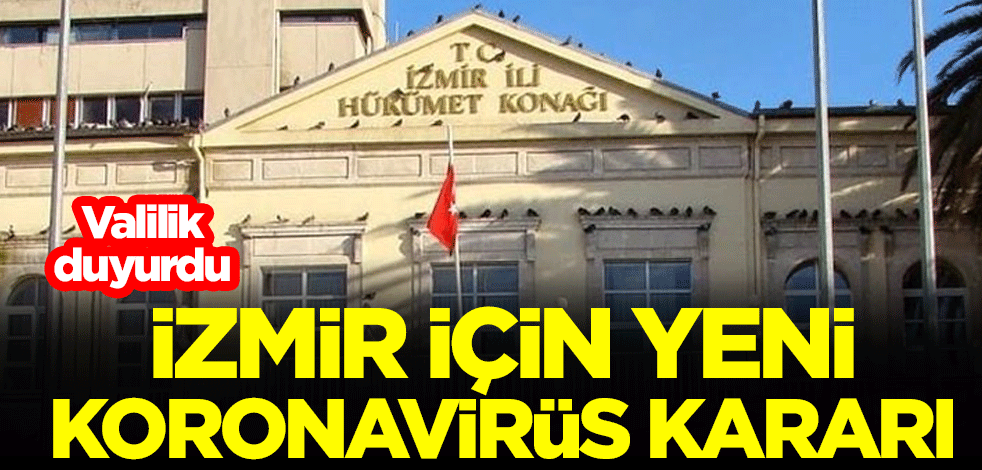 Valilik duyurdu: İzmir için yeni koronavirüs kararı