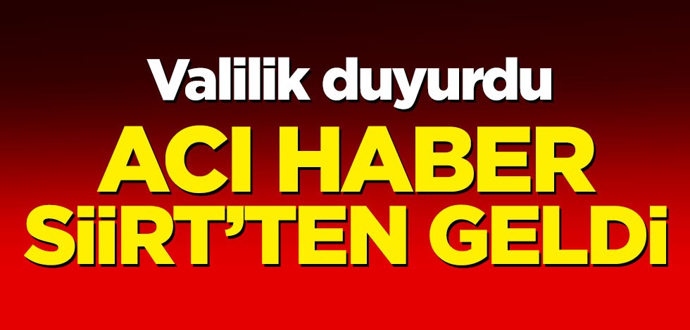 Valilik duyurdu! Siirt'ten acı haber