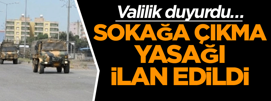 Valilik duyurdu… Sokağa çıkma yasağı ilan edildi