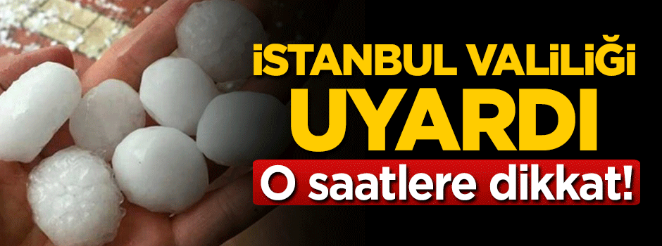 Valilik İstanbulluları uyardı: O saatlere dikkat!