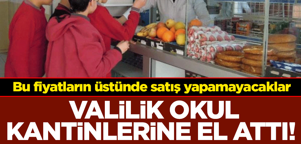Valilik okul kantinlerine el attı! Bu fiyatların üstünde satış yapamayacaklar