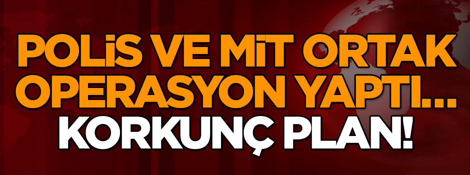 Valilik ‘Son dakika’ olarak duyurdu! Polis ve MİT ortak operasyon yaptı… Korkunç plan!