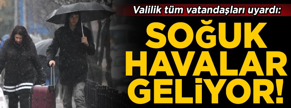 Valilik tüm vatandaşları uyardı! 'Balkanlardan soğuk hava dalgası geliyor'