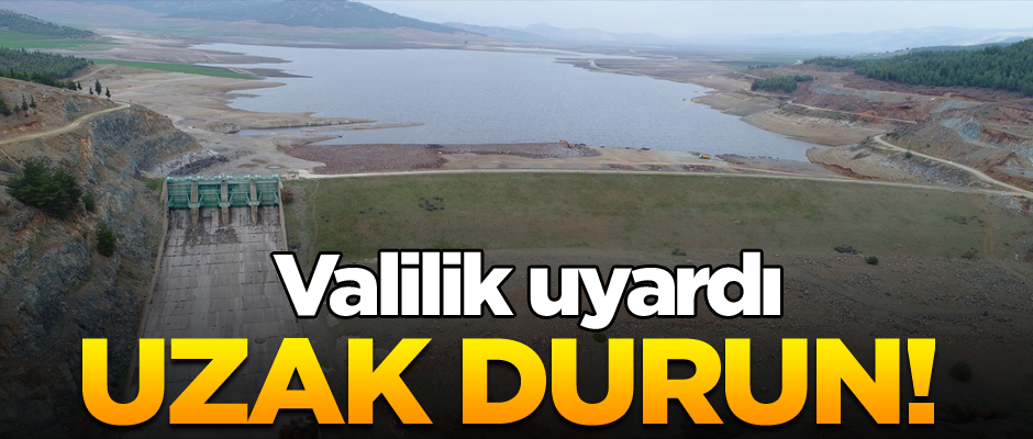 Valilik uyardı: Uzak durun!