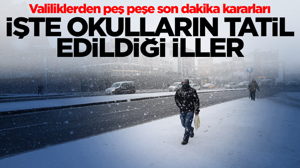 Valiliklerden peş peşe son dakika kararları: İşte okulların tatil edildiği iller