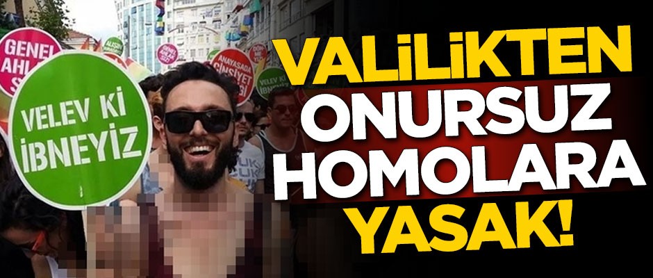Valilikten onursuz homolara yasak!
