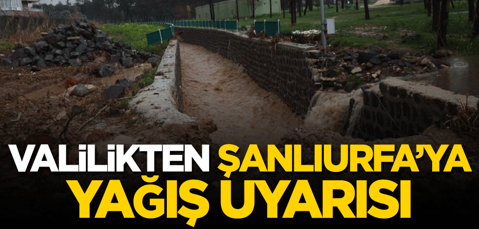 Valilikten Şanlıurfa'ya yağış uyarısı
