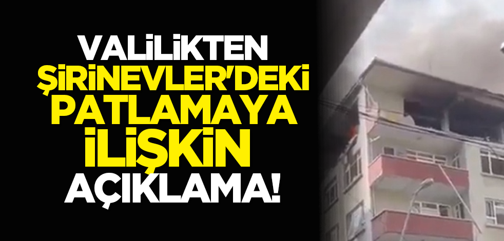 Valilikten Şirinevler'deki patlamaya ilişkin açıklama!
