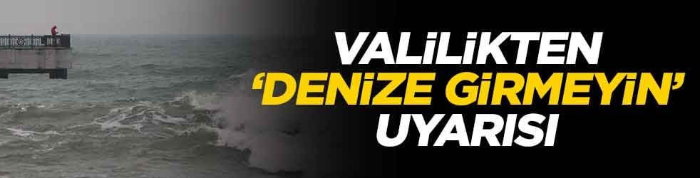 Valilikten uyarı: Denize girmeyin