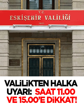 Valilikten vatandaşlara uyarı: Saat 11.00 ve saat 15.00 arasına dikkat!