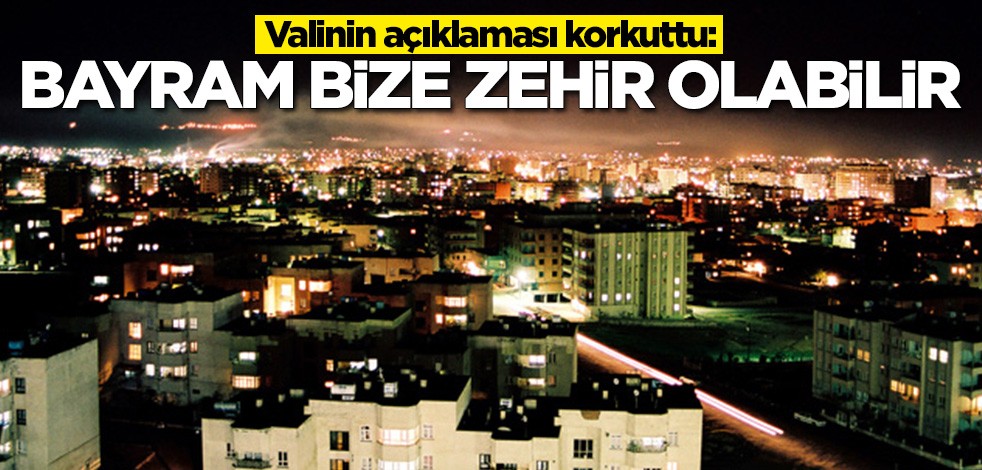 Valinin son açıklaması korkuttu: Bayram bize zehir olabilir