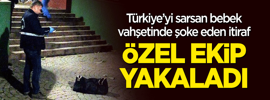 Valiz içindeki bebek vahşetinde sıcak gelişme! Özel ekip yakaladı