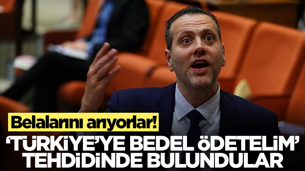 Vallahi belalarını arıyorlar: Türkiye'ye bedel ödetelim