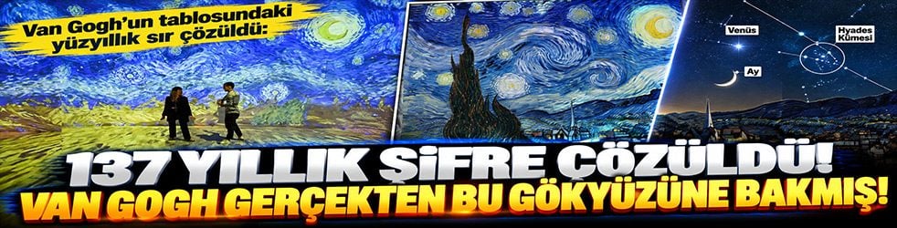 Van Gogh’un Yıldızlı Gece tablosundaki 137 yıllık sır çözüldü! Gökyüzü birebir eşleşti