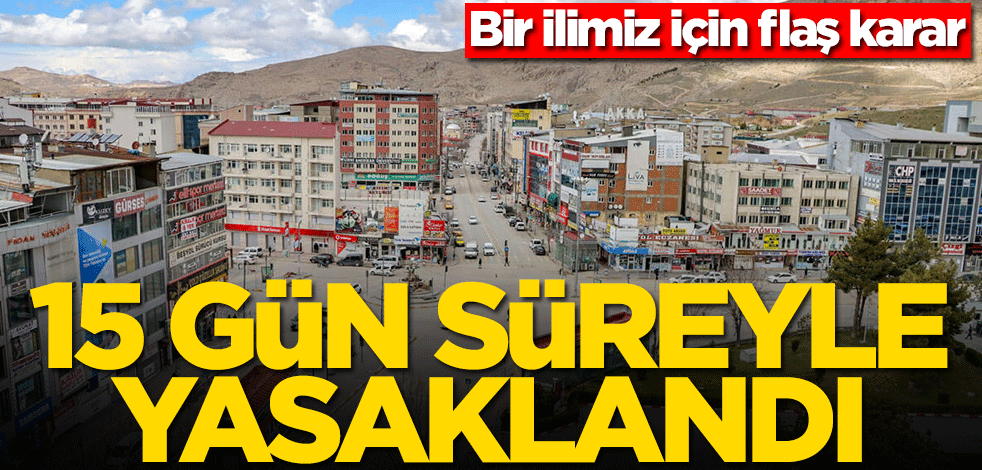 Van için flaş karar! 15 gün süreyle yasaklandı