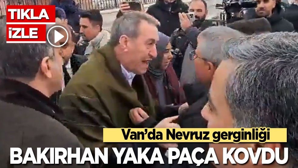Van Nevruz gerginliği: Bakırhan yaka paça kovdu