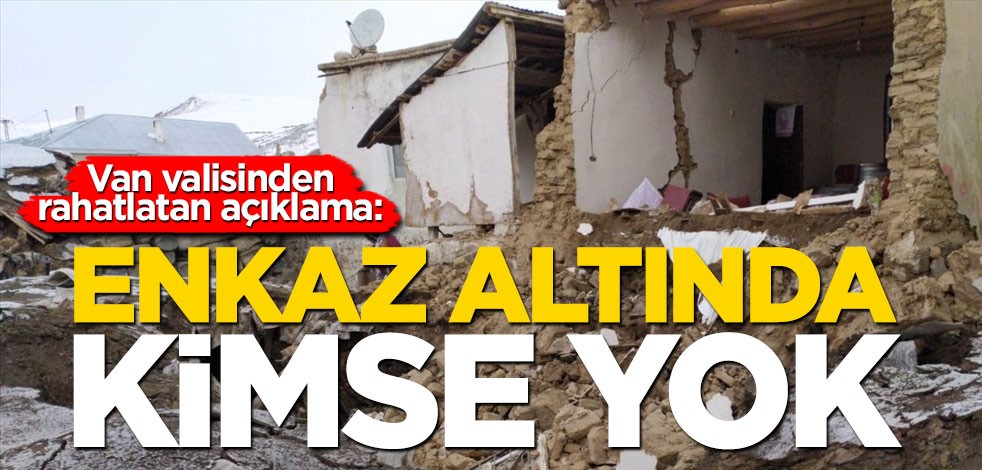 Van valisinden rahatlatan açıklama: ENKAZ ALTINDA KİMSE YOK