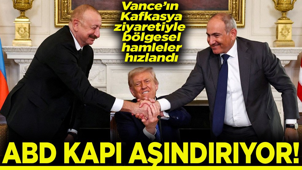 Vance’ın Kafkasya ziyaretiyle bölgesel hamleler hızlandı ABD kapı aşındırıyor!