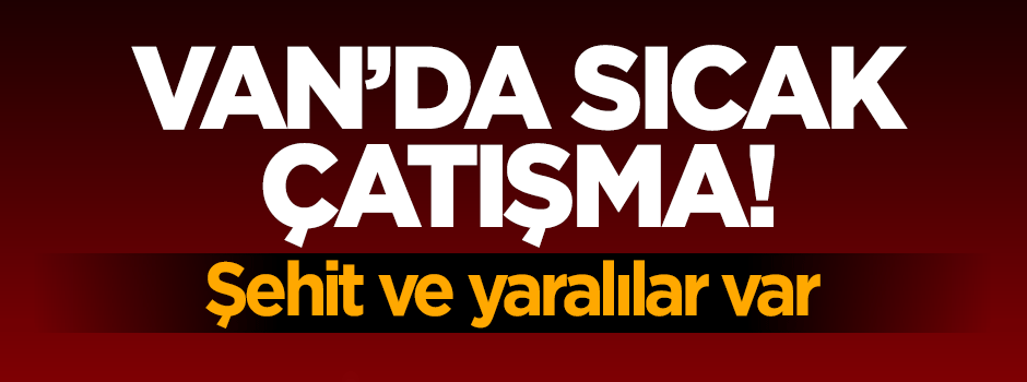 Van'da çatışma: 2 şehit
