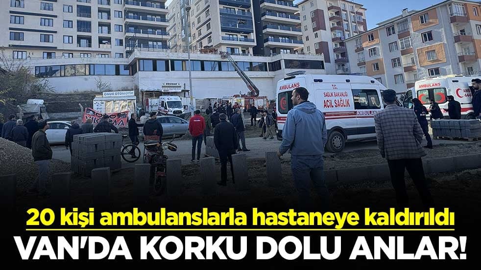 Van'da korku dolu anlar! 20 kişi ambulanslarla hastaneye kaldırıldı