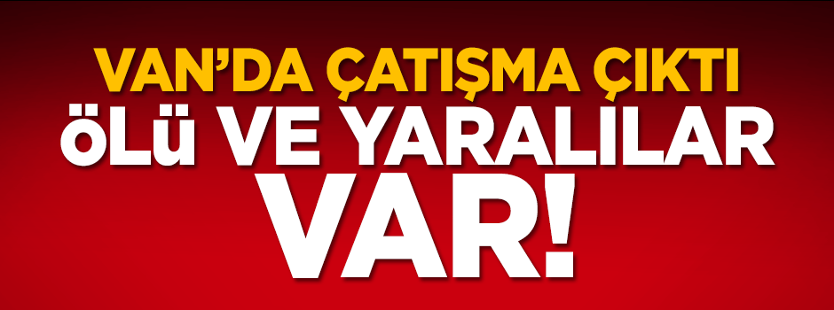 Van'da çatışma! 1 ölü