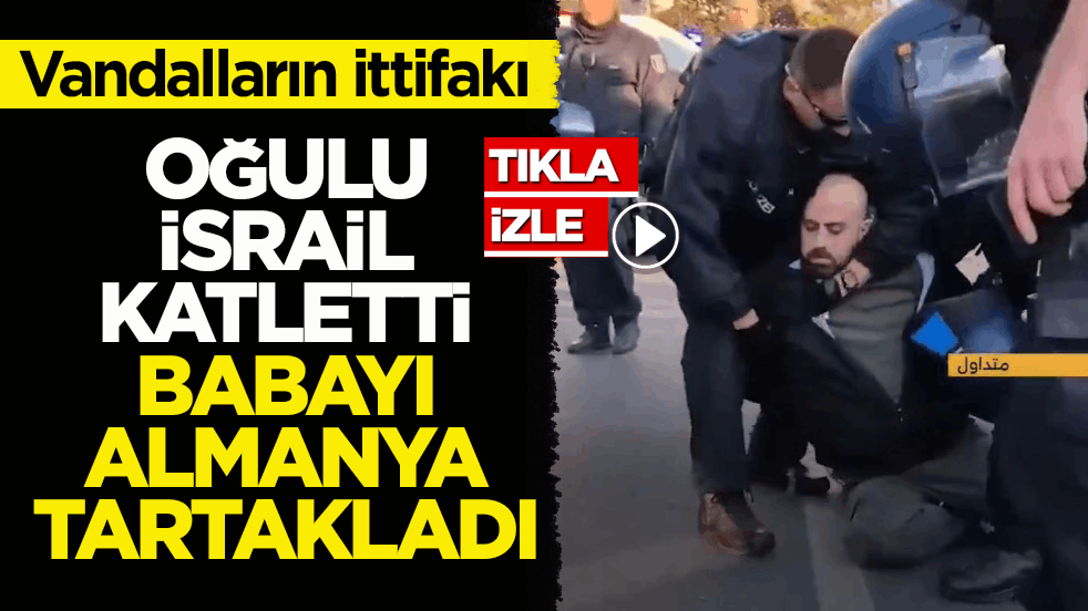 Vandalların ittifakı! Oğulu İsrail katletti, babayı Almanya tartakladı