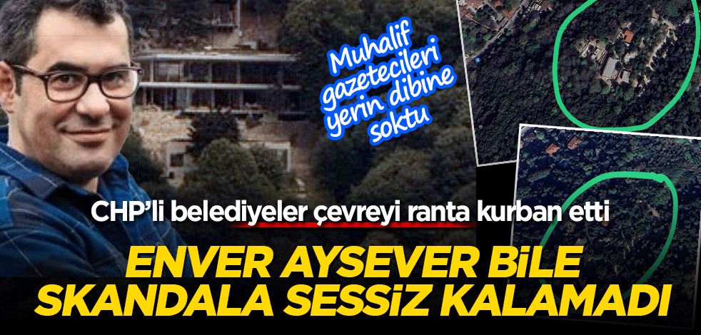 Vaniköy’deki kaçak yapı skandalı! CHP’li belediyeler çevreyi ranta kurban etti Muhalif Enver Aysever bile skandala sessiz kalamadı