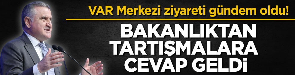 VAR Merkezi ziyareti gündem oldu! Bakanlıktan tartışmalara cevap geldi