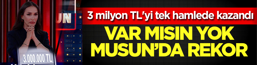 Var Mısın Yok Musun'da rekor! 3 milyon TL'yi tek hamlede kazandı