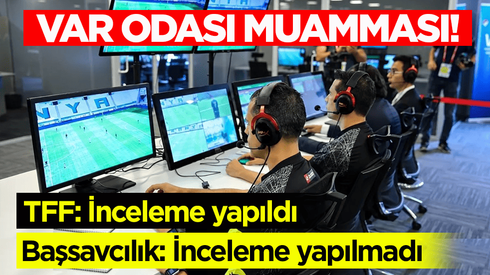 VAR odası muamması! TFF: İnceleme yapıldı! Başsavcılık: İnceleme yapılmadı