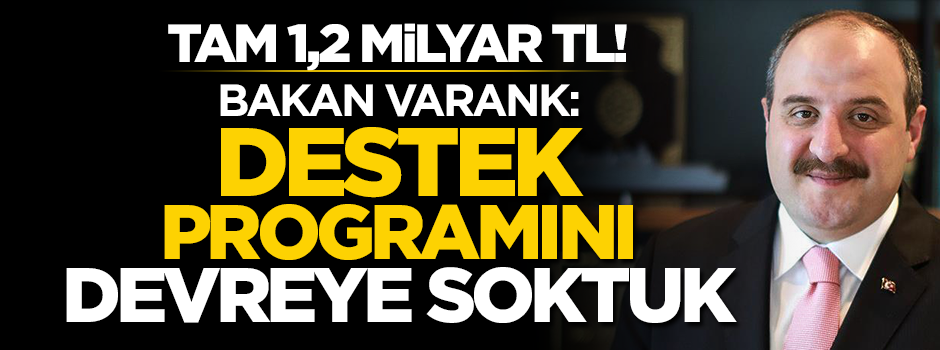 Bakan Varank: 1,2 milyar liralık yeni destek programını devreye soktuk