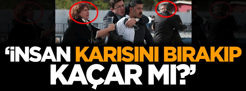Varank: İnsan karısını bırakıp kaçar mı?