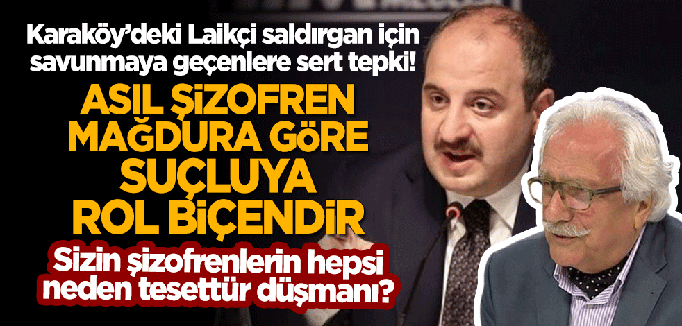 Varank'tan sert tepki: Asıl şizofren mağdura bakarak suçluya rol biçendir!