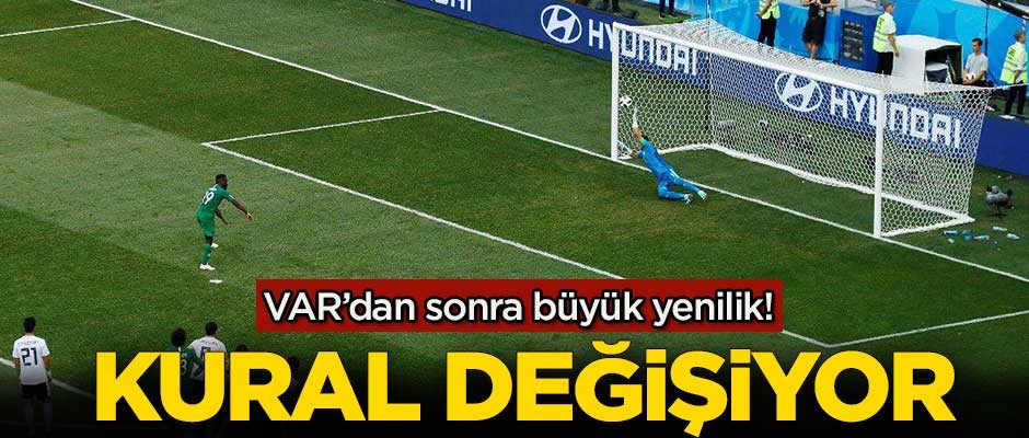 VAR'dan sonra büyük yenilik! Kural değişiyor