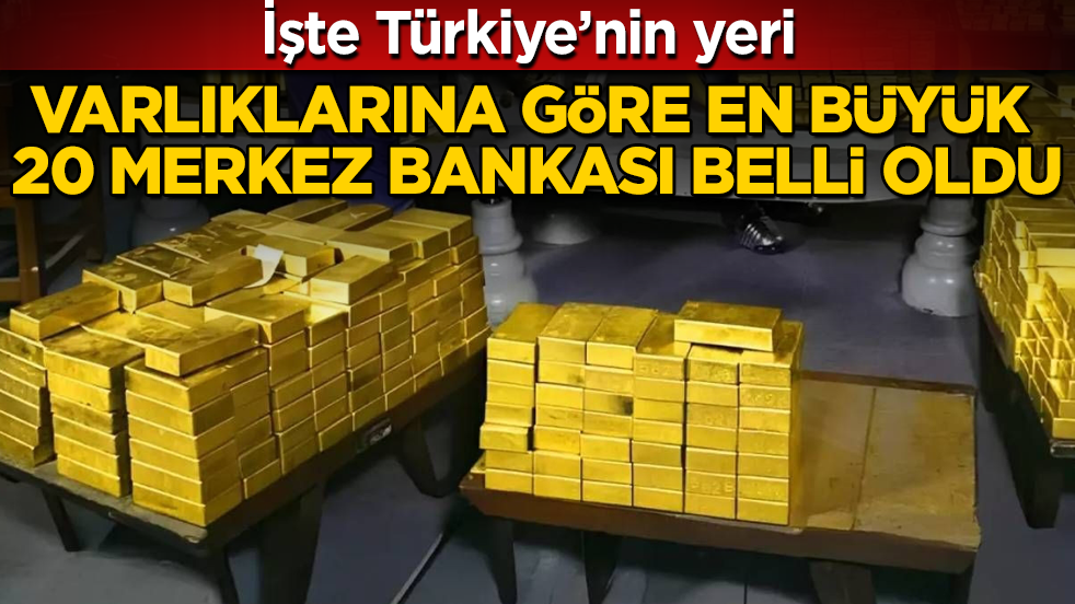 Varlıklarına göre en büyük 20 merkez bankası belli oldu! İşte Türkiye’nin yeri