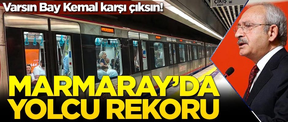 Varsın Bay Kemal karşı çıksın! Marmaray'da yolcu rekoru