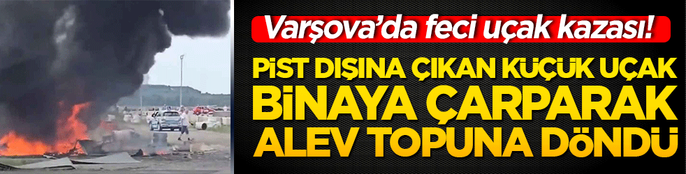 Varşova’da feci uçak kazası! Pist dışına çıkan küçük uçak binaya çarparak alev topuna döndü!