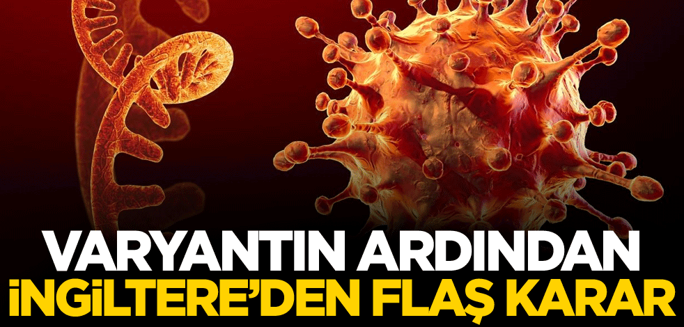 Varyantın ardından İngiltere'den flaş karar!