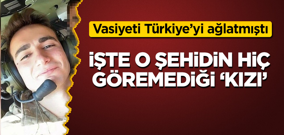 Vasiyeti Türkiye'yi ağlatmıştı! İşte o şehidin hiç göremediği 'kızı'