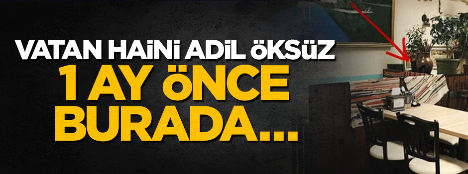 Vatan haini Adil Öksüz 1 ay önce burada Karadeniz Lokantası'nda yemek yedi