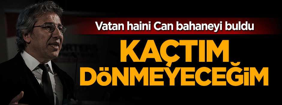 Vatan haini Can Dündar: Kaçtım dönmeyeceğim