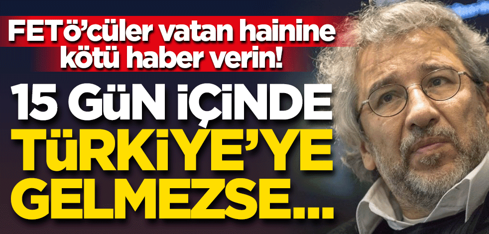 Vatan haini Can Dündar’a büyük şok: Gelmezse mal varlığına el konulacak